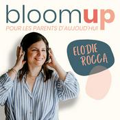 Podcast Bloom Up - Le podcast des parents d'aujourd'hui