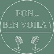 Podcast Bon...Ben voilà !