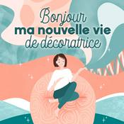 Podcast Bonjour ma nouvelle vie de décoratrice
