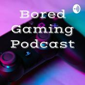 Podcast Bored Gaming Podcast