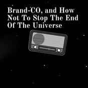 Podcast Brand-CO, and How Not To Stop The End Of The Universe