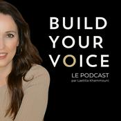 Podcast BUILD YOUR VOICE : la voix du succès !