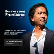 Podcast Business Sans Frontières | L'aventure des dirigeants qui exportent, s'implantent, et apprennent à gérer leurs devises