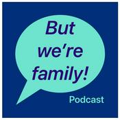 Podcast But we’re family!