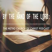 Podcast By the Hand of the Lord: the Metro Church of Christ Podcast