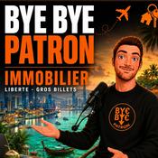 Podcast Bye Bye Patron : Investissement immobilier & liberté financière