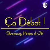 Podcast Ca Débat ! - Streaming, Médias et Jeux Vidéo