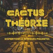 Podcast Cactus Théorie - enquêtes mystérieuses et true crime