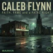 Caleb Flynn - Faith, Fame, and a Fatal Night