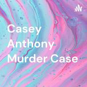 Podcast Casey Anthony Murder Case