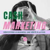 Podcast Cash Marketing : démystifier le business, une vérité à la fois