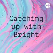 Podcast Catching up with Bright