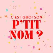 Podcast C'est quoi son P'TIT NOM ? Dose d'inspirations prénoms pour futurs parents