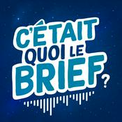 Podcast C'ÉTAIT QUOI LE BRIEF ?
