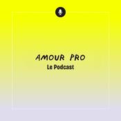Podcast Amour Pro : Le Podcast