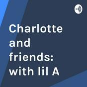 Podcast Charlotte and friends: with lil A