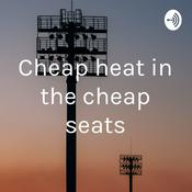 Podcast Cheap heat in the cheap seats