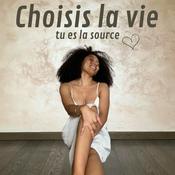 Podcast Choisis la vie, tu es la source !