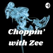 Podcast Choppin’ with Zee