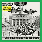 Podcast Chroniques d'une ville éphémère avec Valérie Manteau - Radio Grenouille et Lieux publics