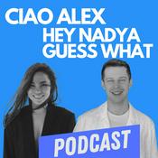 Podcast Ciao Alex Hey Nadya Guess What