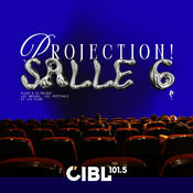 Podcast CIBL 101.5 FM : Projection! Salle 6