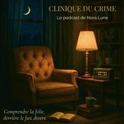 Podcast Clinique du crime - True crime, trauma et psychologie par Nora Lune.