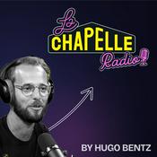 Podcast La Chapelle Radio® par Hugo Bentz