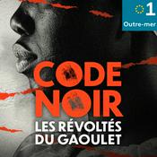 Podcast Code noir, les révoltés du Gaoulet