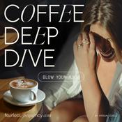Podcast COFFEE DEEP DIVE - blow your mind