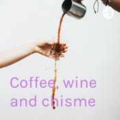 Podcast Coffee, wine and chisme