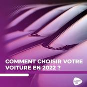 Podcast Comment choisir votre nouvelle voiture en 2022 ?