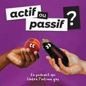 Podcast Actif ou passif ? Le podcast qui libère l'intime gay