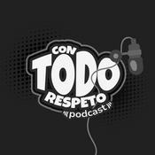 Podcast Con Todo Respeto Podcast