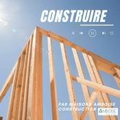 Podcast Construire : le podcast de la maison individuelle