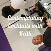 Podcast Contemplating Cocktails with Keith