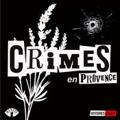 Podcast CRIMES EN PROVENCE • Histoires Vraies