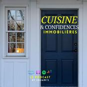 Podcast CUISINE ET CONFIDENCES IMMOBILIÈRES