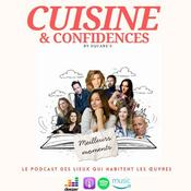 Podcast CUISINE ET CONFIDENCES