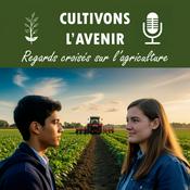 Podcast Cultivons l'avenir - regards croisés sur l'agriculture