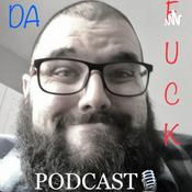 Podcast Da Fck Podcast !