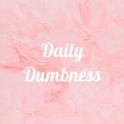 Podcast Daily Dumbness