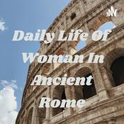 Podcast Daily Life Of Woman In Ancient Rome