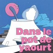 Podcast Dans le Pot de Yaourt - Le podcast de celles et ceux qui font vibrer Le Havre