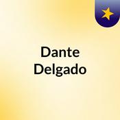 Podcast Dante Delgado