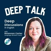 Podcast Deep Talk: Advanced English Discussions with Rhiannon ELT
