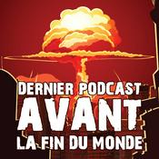 Podcast Dernier Podcast Avant la Fin du Monde