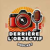 Podcast Derrière l'Objectif - Le Podcast Photo Sans Filtre