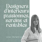 Podcast Designers d'intérieurs passionnés, sereins et rentables