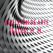 Podcast DIRECCIÓN DE ARTE TEATRAL M. M.